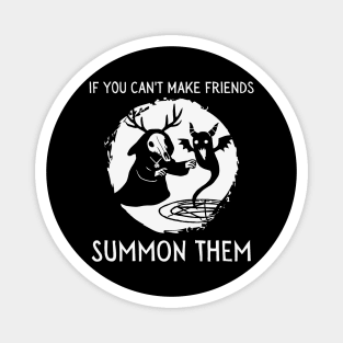 If You Can't Make Friends Summon Them (dark) Magnet